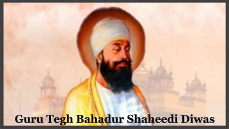 Guru Tegh Bahadur Shaheedi Diwas 2022 The 9th Sikh Guru Who Gave His