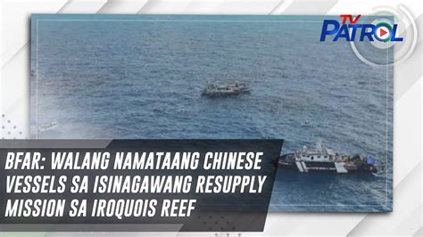 Bfar Walang Namataang Chinese Vessels Sa Isinagawang Resupply Mission