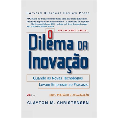 Livro O Dilema da Inovação Quando as Novas Tecnologias Levam