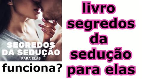 Livro Segredos Da Sedução Para Elas Funciona Youtube