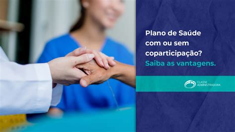 Plano de Saúde ou sem coparticipação Saiba as vantagens Classe