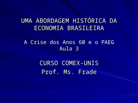 Ppt Uma Abordagem Hist Rica Da Economia Brasileira Aula Uma