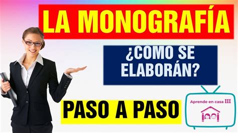 La Monografia Como Hacer Una Monografia Paso A Paso Como Se Elabora