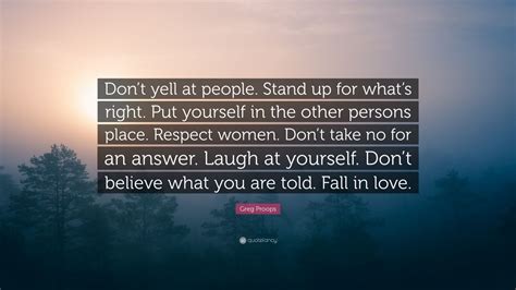 Greg Proops Quote: “Don’t yell at people. Stand up for what’s right ...