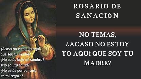 ROSARIO DE SANACION NO TEMAS ACASO NO ESTOY YO AQUÍ QUE SOY TU