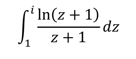 Solved Calculate ∫1iln Z 1 Z 1dz ﻿over The Unitary