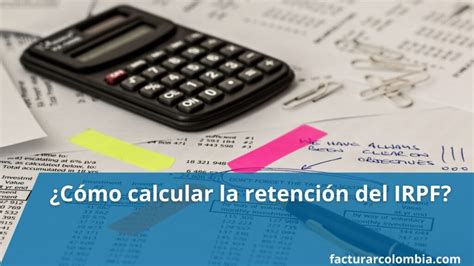 Cómo calcular la retención del IRPF Facturar Colombia