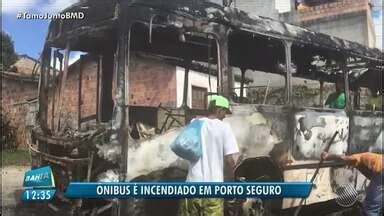 Bahia Meio Dia Salvador Nibus Incendiado Em Porto Seguro No Sul