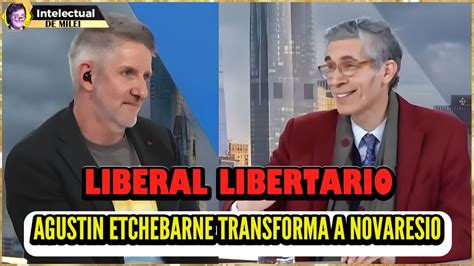 NOVARESIO TRANSFORMADO EN LIBERTARIO POR AGUSTIN ETCHEBARNE YouTube