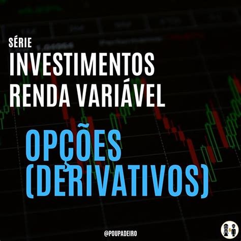 O Que S O Op Es Derivativos Op Es Ou Derivativos S O Contratos Que