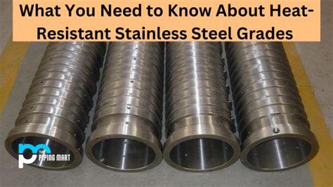 Heat Resistant Stainless Steel Grades A Complete Guide