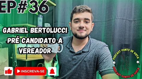 EP 36 Podcast Ponto de Vista Gabriel Bertolucci Pré Candidato a