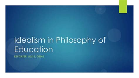 Idealism In Philosophy Of Education Ppt