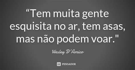 “tem Muita Gente Esquisita No Ar Tem Wesley Damico Pensador