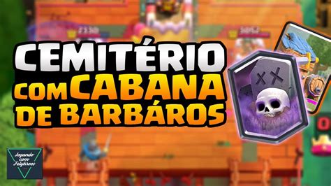 Novo Deck De Cemit Rio Cabana De B Rbaros Clash Royale Youtube