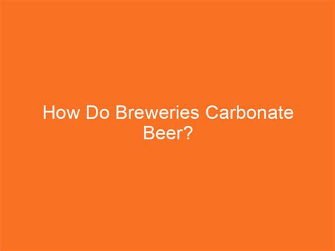 How Do Breweries Carbonate Beer? - Brew Gem