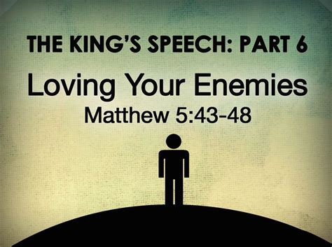 Matt Messner S Blog The King S Speech Part Vi Love Your Enemies Matthew 5 43 48 Pastor