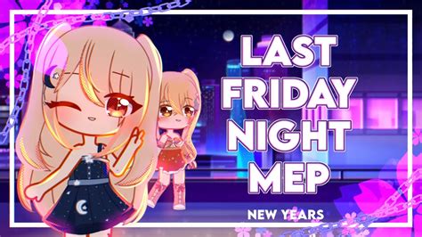 Closed Last Friday Night Mep New Years Mep Gacha Club X Live D