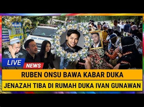 Innalillahi Ruben Onsu Bawa Kabar Duka Jenazah Tiba Di Rumah Duka