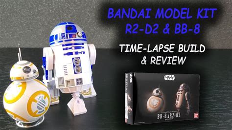 Bandai Model Kit R2 D2 And Bb 8 Time Lapse Build And Review Youtube