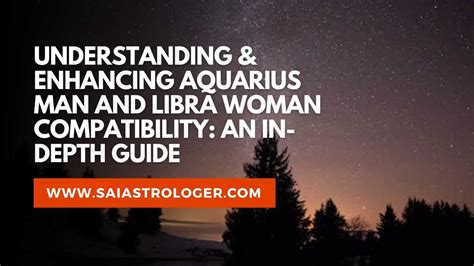 Understanding Enhancing Aquarius Man And Libra Woman Compatibility