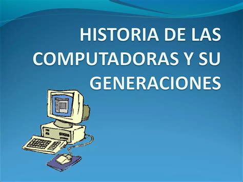 Historia De Las Computadoras Y Su Generaciones Ppt