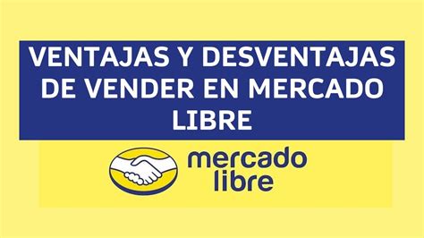 Ventajas Y Desventajas De Vender En Mercado Libre Pros Y Contras