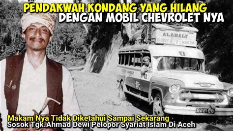 PENDAKWAH KONDANG YANG HILANG DENGAN MOBIL CHEVROLET NYA Sosok Tgk