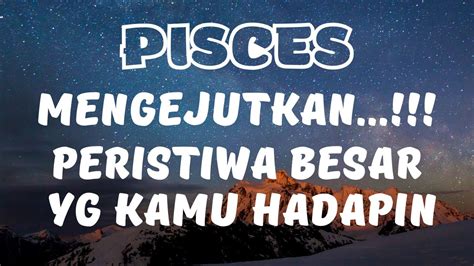 Pisces Mengejutkan Peristiwa Besar Yang Kamu Hadapin Pisces Baca Tarot