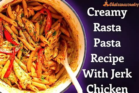 Creamy Rasta Pasta Recipe With Jerk Chicken