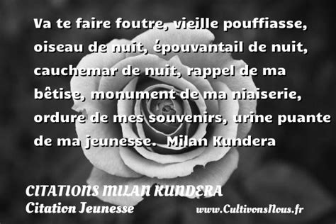 Va Te Faire Foutre Vieille Citations Milan Kundera Cultivons Nous