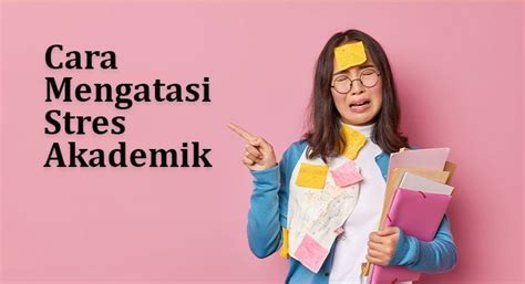 Cara Mengatasi Stres Akademik Panduan Lengkap Untuk Mahasiswa