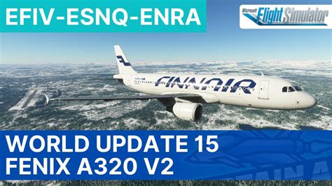 MSFS LIVE World Update 15 New Airports Fenix A320 V2 Ivalo