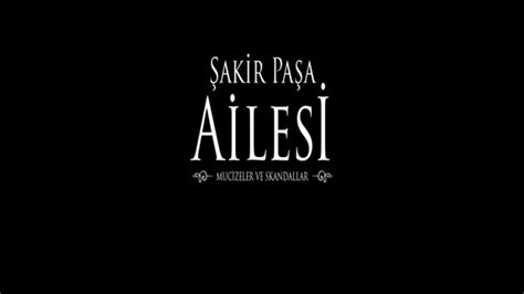 Şakir Paşa Ailesi Mucizeler ve Skandallar Dizisi Hakkında NOW