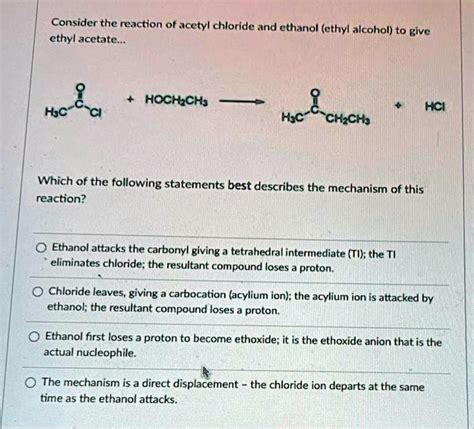 Consider The Reaction Of Acetyl Chloride And Ethanol Ethyl Alcohol To Ethyl Acetate Give