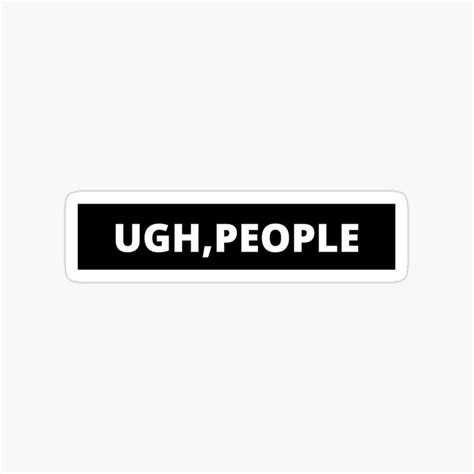 Ugh People Sticker In Black And White With The Word Ugh On It