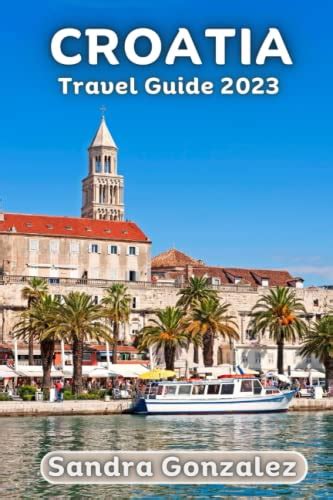 Croatia Travel Guide 2023: The Ultimate Guide to 2023's Top Travel ...