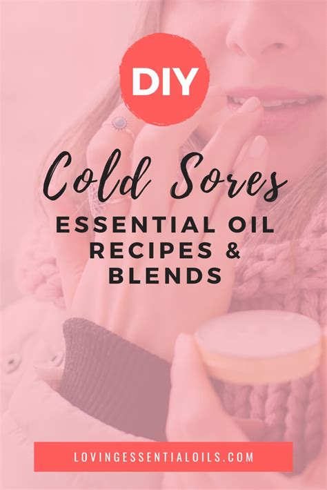 Essential Oils For Cold Sores On Lip With Diy Recipe Blends Loving Essential Oils