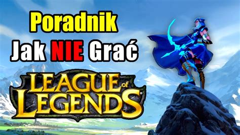 Zasad Jak Nie Gra W League Of Legends Youtube