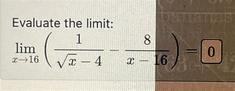 Solved Evaluate The Limitlimx→161x2 4 8x 160