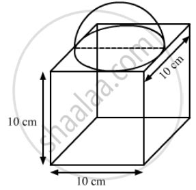 A Cubical Block Of Side Cm Is Surmounted By A Hemisphere What Is