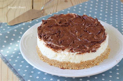 Cheesecake Alla Nutella Senza Cottura