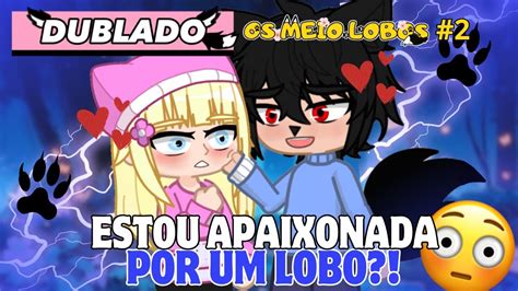 Estou Apaixonada Por Um Lobo Os Meio Lobos Parte Mini Filme