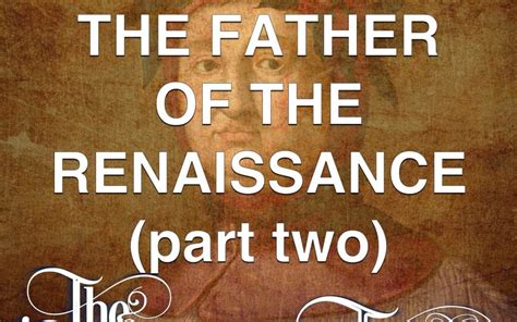 #23 - The Father Of The Renaissance (part two) - The Renaissance Times