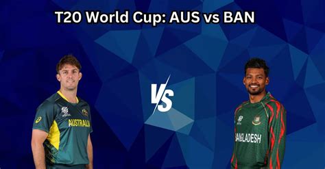 Aus Vs Ban T World Cup Match Prediction Dream Team Fantasy