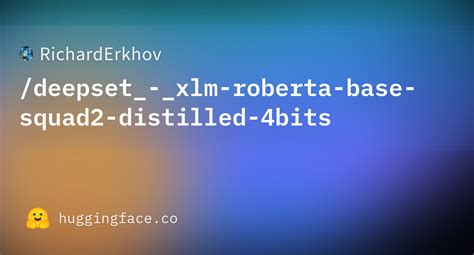 RichardErkhov Deepset Xlm Roberta Base Squad2 Distilled 4bits