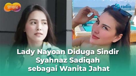 Lady Nayoan Diduga Sindir Syahnaz Sadiqah Sebagai Wanita Jahat Begini