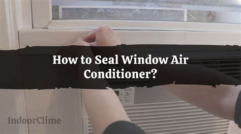 How to Seal Window Air Conditioner? - IndoorClime