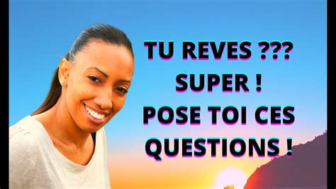 Comment Se Poser Les Bonnes Questions Pour Concretiser Ce Que Tu Veux