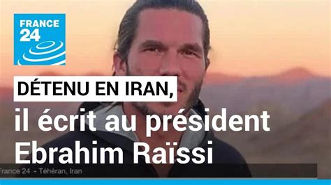 Benjamin Brière écrit à Ibrahim Raïssi le Français détenu en Iran